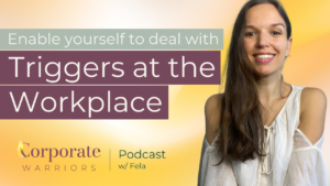 Manage workplace triggers - The Corporate Warriors Podcast