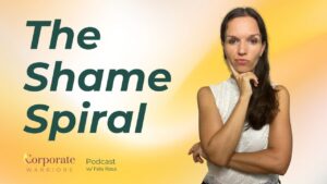 Shame Spiral - corporate warriors podcast