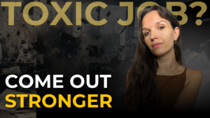 Come out stronger form a toxic job